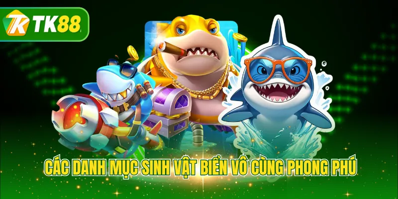 Các danh mục sinh vật biển vô cùng phong phú