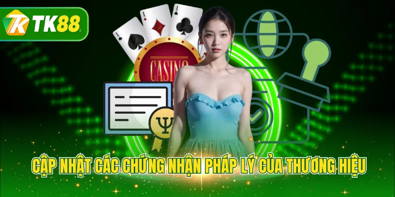 Cập nhật các chứng nhận pháp lý của thương hiệu
