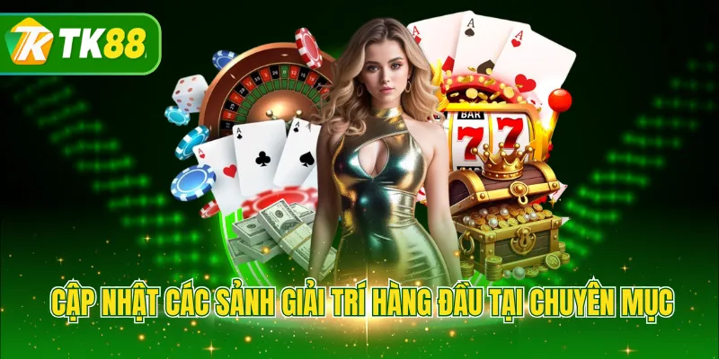 Cập nhật các sảnh giải trí hàng đầu tại chuyên mục