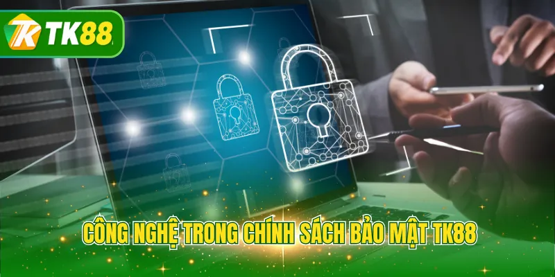 Công nghệ trong chính sách bảo mật TK88