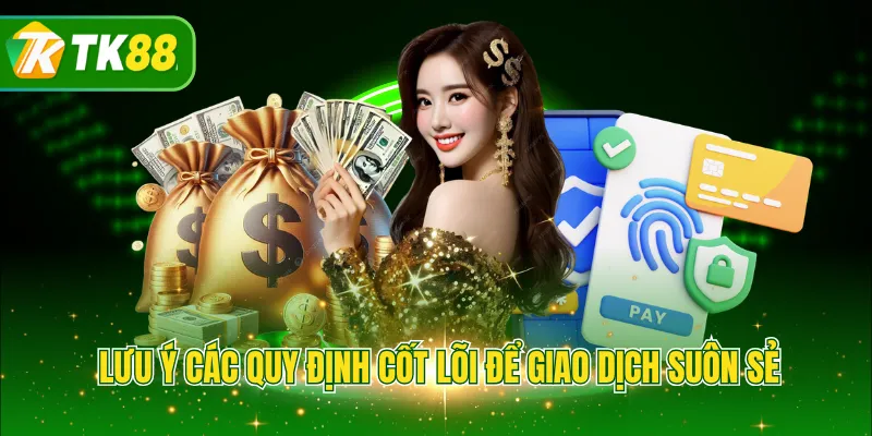 Lưu ý các quy định cốt lõi để giao dịch suôn sẻ