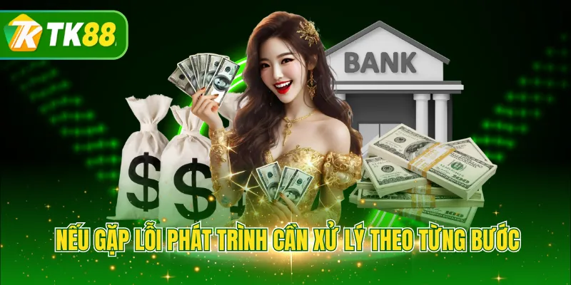 Nếu gặp lỗi phát trình cần xử lý theo từng bước