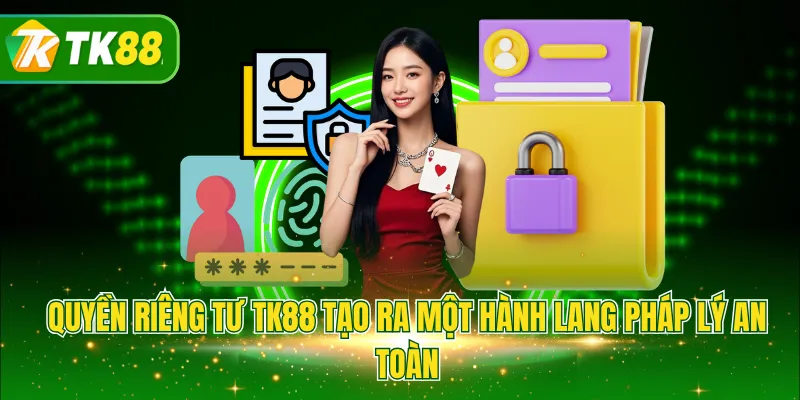 Quyền riêng tư TK88 tạo ra một hành lang pháp lý an toàn