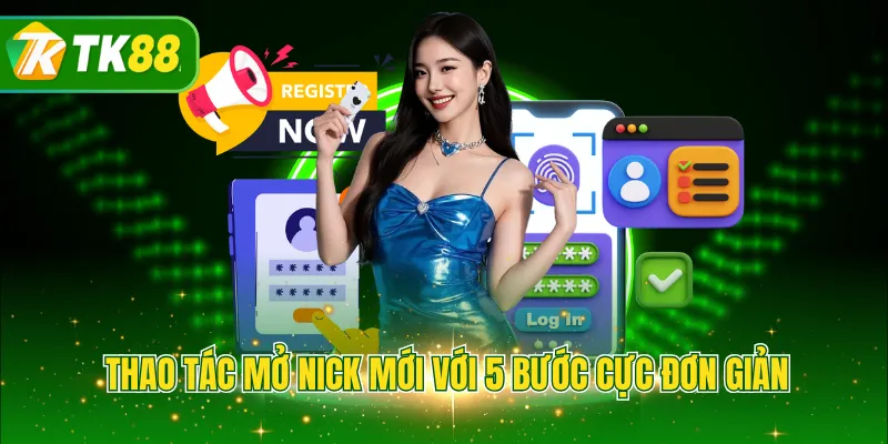 Thao tác mở nick mới với 5 bước cực đơn giản