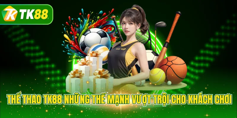 Thể thao TK88 những thế mạnh vượt trội cho khách chơi