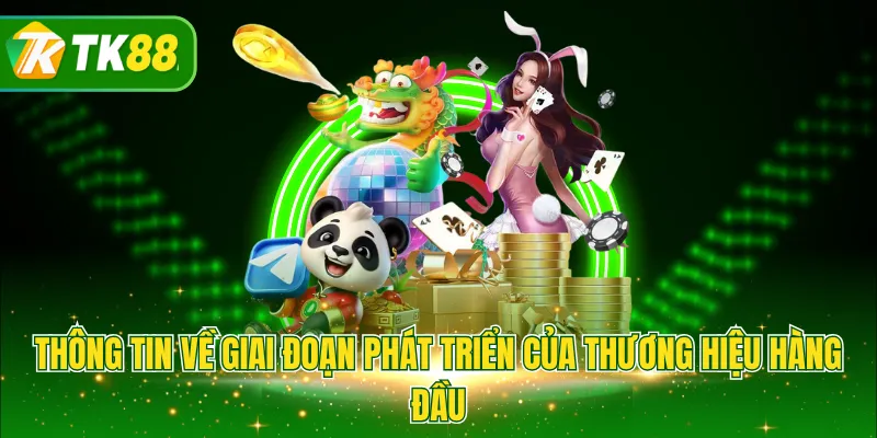 Thông tin về giai đoạn phát triển của thương hiệu hàng đầu