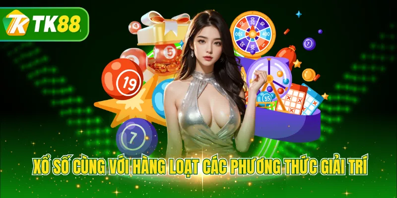 Xổ số cùng với hàng loạt các phương thức giải trí